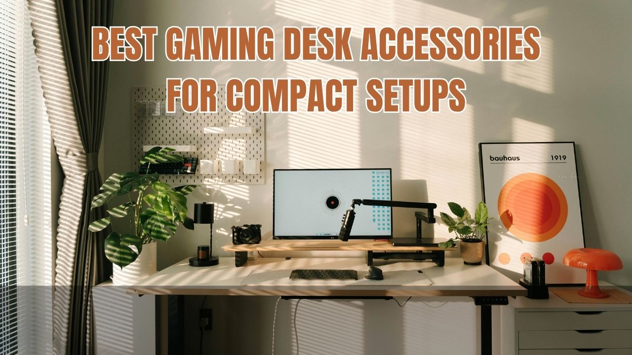 Best Gaming Desk Accessories for Compact Setups
