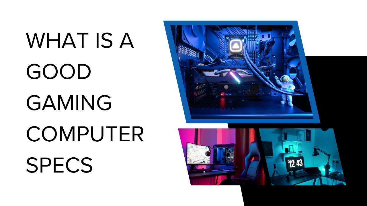 What is a Good Gaming Computer Specs